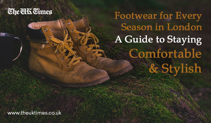 Footwear for Every Season in London: A Guide to Staying Comfortable and Stylish